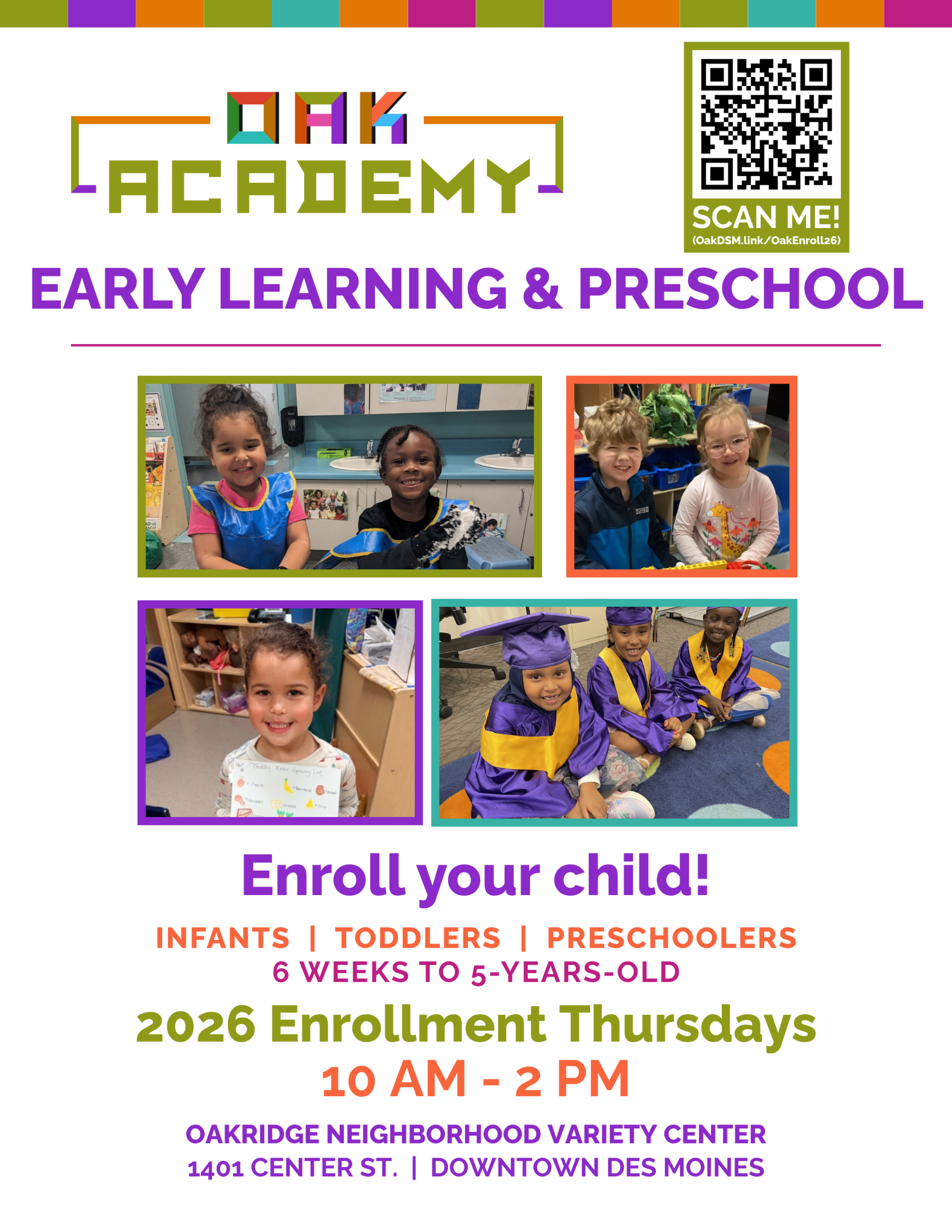 Colorful flyer for Oak Academy Early Learning & Preschool with photos of young children playing and graduating. Text promotes enrolling infants, toddlers, and preschoolers (6 weeks to 5 years old), 2026 Enrollment Thursdays from 10 AM–2 PM at Oakridge Neighborhood Variety Center in downtown Des Moines, with a QR code to scan.